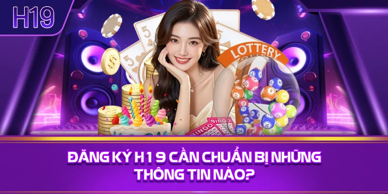Đăng Ký H19 Cần Chuẩn Bị Những Thông Tin Nào?