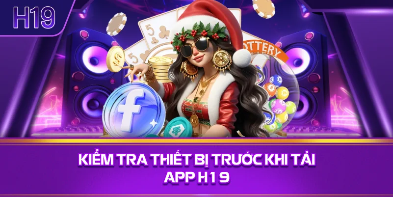 Kiểm Tra Thiết Bị Trước Khi Tải App H19