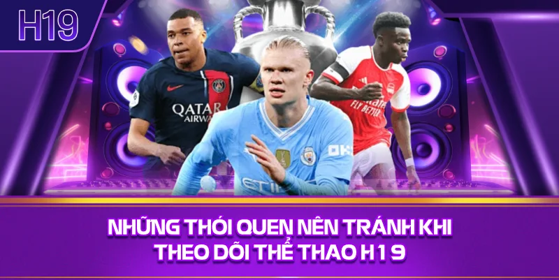 Những Thói Quen Nên Tránh Khi Theo Dõi Thể Thao H19